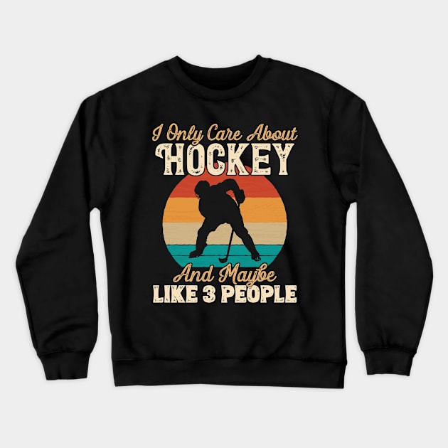 I Only Care About Hockey and Maybe Like 3 People graphic Crewneck Sweatshirt by theodoros20